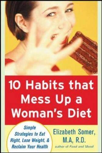 10 Habits That Mess Up a Woman's Diet: Simple Strategies to Eat Right, Lose Weight, and Reclaim Your Health