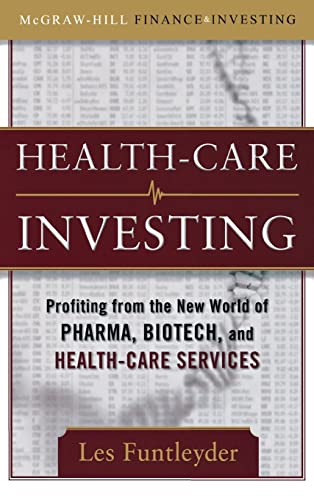 Healthcare Investing: Profiting from the New World of Pharma, Biotech, and Health Care Services (McGraw-Hill Finance & Investing)