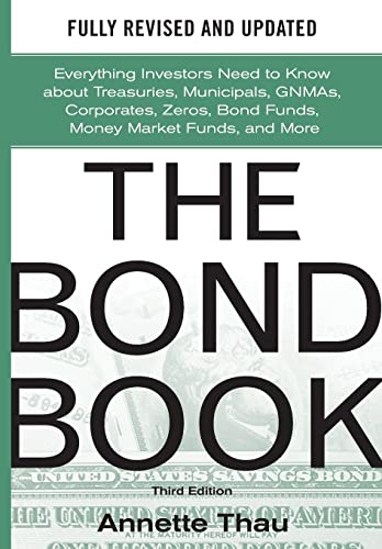 The Bond Book Third Edition: Everything Investors Need to Know About Treasuries Municipals GNMAs Corporates Zeros Bond Funds Money Market Funds and More