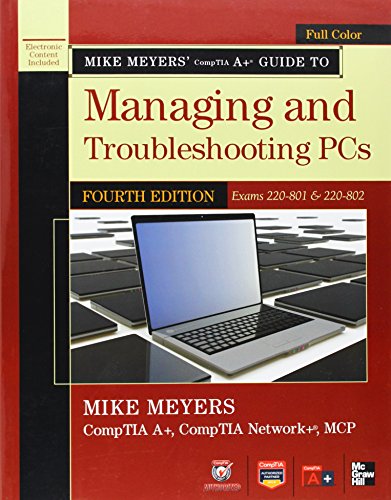 Mike Meyers' CompTIA A+ Guide to Managing and Troubleshooting PCs, 4th Edition (Exams 220-801 & 220-802)