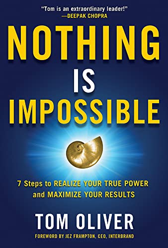 Nothing Is Impossible: 7 Steps to Realize Your True Power and Maximize Your Results