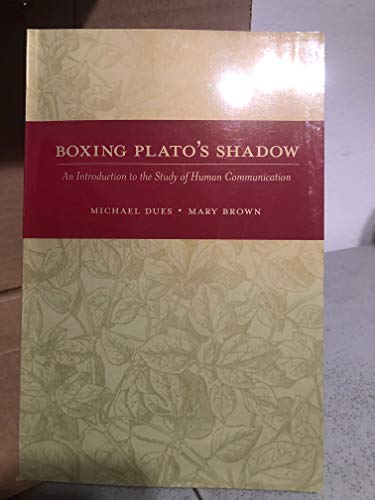 Boxing Plato's Shadow: An Introduction to the Study of Human Communication (New Edition)