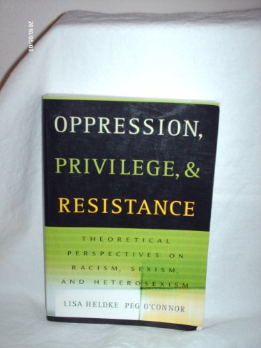 Oppression, Privilege, and Resistance: Theoretical Perspectives on Racism, Sexism, and Heterosexism