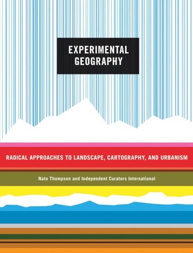 Experimental Geography: Radical Approaches to Landscape, Cartography, and Urbanism