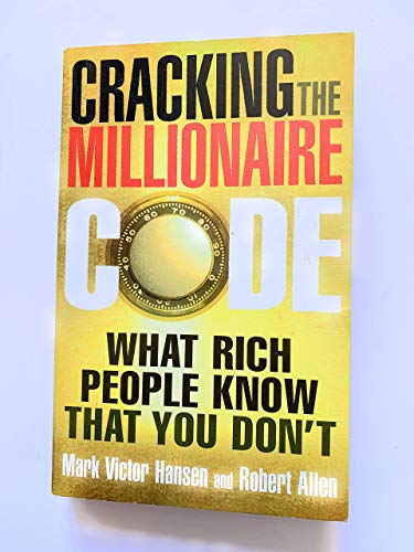 Cracking the Millionaire Code: What Rich People Know That You Don't