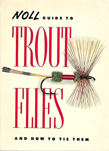 Noll Guide to Trout Flies and How to Tie Them