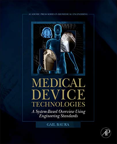 Medical Device Technologies: A Systems Based Overview Using Engineering Standards (Academic Press Series in Biomedical Engineering)