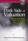 The Dark Side of Valuation: Valuing Old Tech New Tech and New Economy Companies