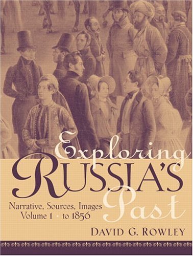 Exploring Russia's Past: Narrative, Sources, Images: From Prehistory to 1856, Vol. 1