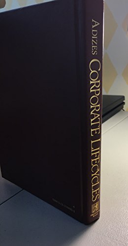 Corporate LifeCycles: How and Why Corporations Grow and Die and What to Do About It