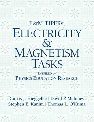 E & M TIPERs Electricity And Magnetism: Electricity And Magnetism Tasks: Inspried By Physics Education Research