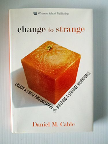 Change to Strange: Create a Great Organization by Building a Strange Workforce (paperback)