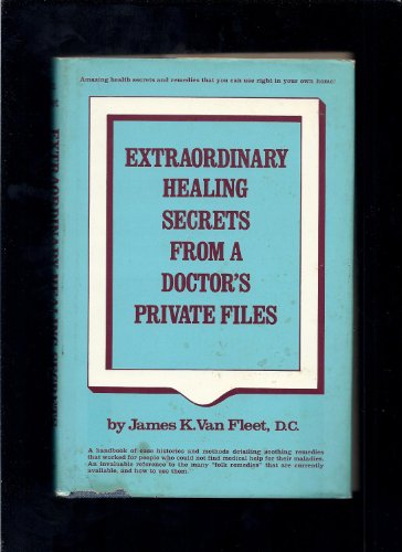 Extraordinary Healing Secrets from a Doctor's Private Files