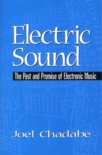 Electric Sound: The Past and Promise of Electronic Music