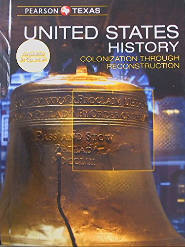 Pearson Texas, United States History, Colonization Through Reconstruction, Grade 8, 9780133313277, 0133313271