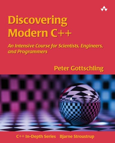 Discovering Modern C++: An Intensive Course for Scientists, Engineers, and Programmers (C++ In-Depth Series)
