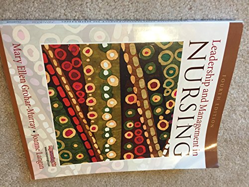 Leadership and Management in Nursing (LEADERSHIP & MANAGEMENT IN NURSING (GROHAR- GROHAR-MURRAY))