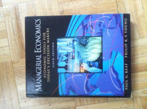 Managerial Economics: Economic Tools for Todays Decision Makers