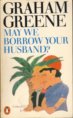 May We Borrow Your Husband?: And Other Comedies of the Sexual Life