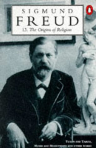 Origins of Religion: " Totem and Taboo " and " Moses and Monotheism " (The Penguin Freud Library)