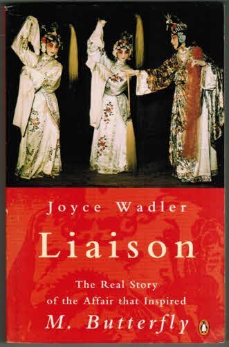 Liaison: The Real Story of the Affair that Inspired M. Butterfly
