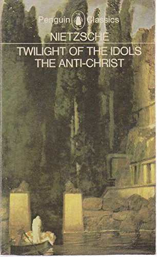 The Twilight of the Idols and The Anti-Christ: or How to Philosophize with a Hammer (Classics)