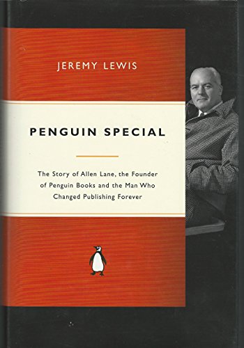 Penguin Special: The Story of Allen Lane, the Founder of Penguin Books and the Man Who Changed Publishing Forever