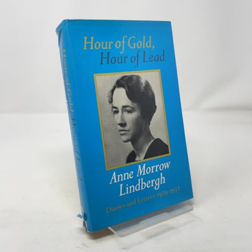 Hour of Gold, Hour of Lead: Diaries and Letters of Anne Morrow Lindbergh 1929-1932