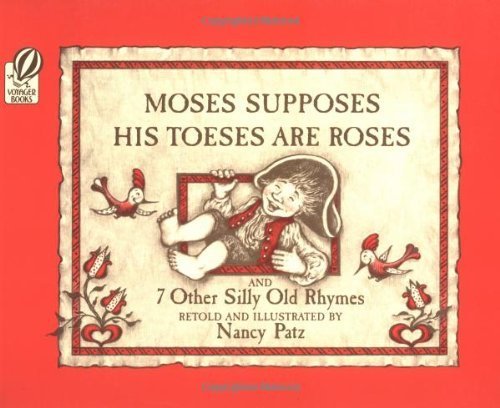 Moses Supposes His Toeses Are Roses: And 7 Other Silly Old Rhymes
