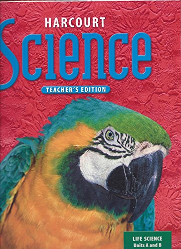 Harcourt Science, Grade 4, Units A and B, Vol. 1: Life Science, Teacher's Edition