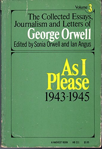 As I Please 1943-1945 (The Collected Essays, Journalism and Letters of George Orwell, Vol 3)