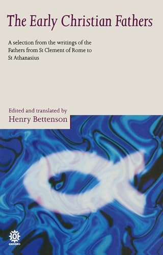 BETTENSON:EARLY CHRISTIAN FATHERS PAPER: A Selection from the Writings of the Fathers from St. Clement of Rome to St. Athanasius (Oxford Paperbacks)