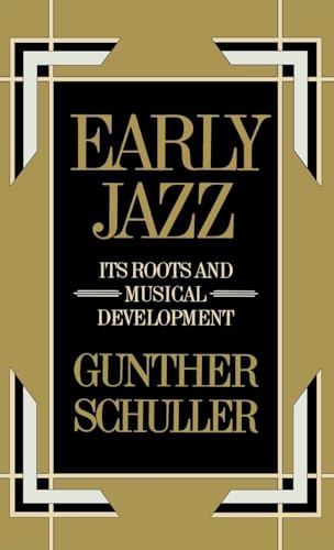 Early Jazz: Its Roots and Musical Development (The ^AHistory of Jazz) (VOLUME I)