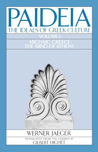 PAIDEA VOL 1 2E ARCHAIC GREECE: The Ideals of Greek Culture Volume I: Archaic Greece: The Mind of Athens