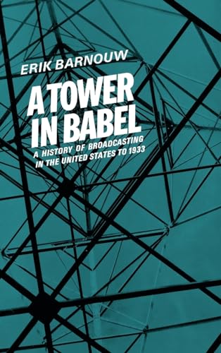 A Tower in Babel (A History of Broadcasting in the United States to 1933, Vol. 1)