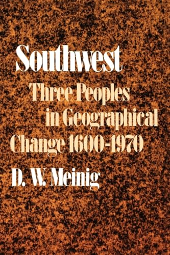 Southwest: Three Peoples in Geographical Change, 1600-1970 (Historical Geography of North America Se)
