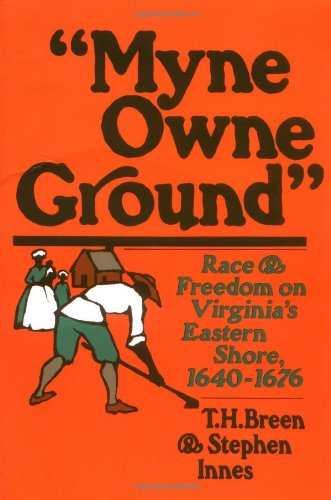 Myne Owne Ground: Race and Freedom on Virginia's Eastern Shore, 1640-1676