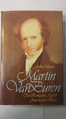 Martin Van Buren and the Romantic Age of American Politics