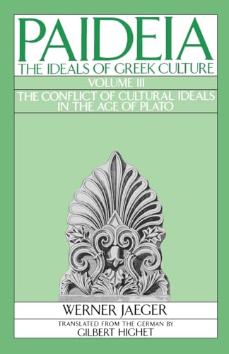 Paideia: The Ideals of Greek Culture: Volume III: The Conflict of Cultural Ideals in the Age of Plato