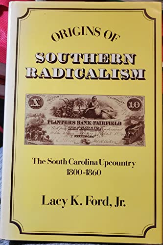 Origins of Southern Radicalism: The South Carolina Upcountry, 1800-1860