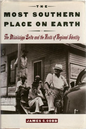 The Most Southern Place on Earth: The Mississippi Delta and the Roots of Regional Identity