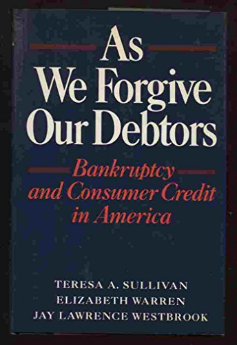 As We Forgive Our Debtors: Bankruptcy and Consumer Credit in America