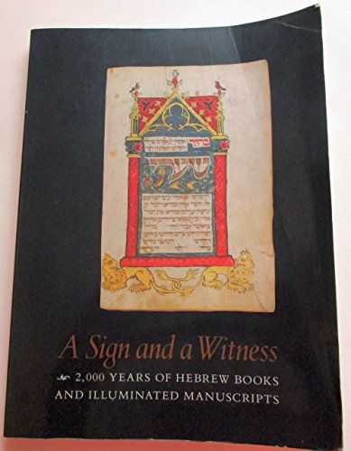 A Sign and a Witness: 2,000 Years of Hebrew Books and Illuminated Manuscripts (Studies in Jewish History)