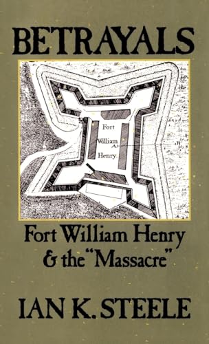 Betrayals: Fort William Henry and the "Massacre