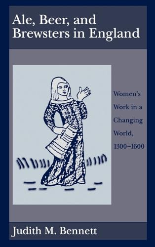 Ale, Beer, and Brewsters in England: Women's Work in a Changing World, 1300-1600