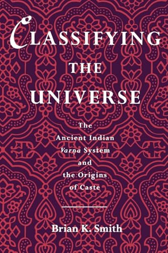 Classifying the Universe: The Ancient Indian Varna System and the Origins of Caste