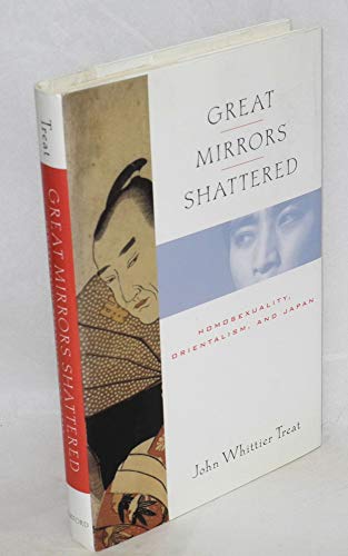 Great Mirrors Shattered: Homosexuality, Orientalism, and Japan (Ideologies of Desire)