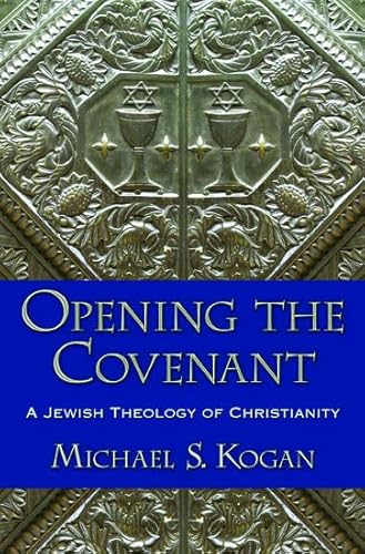 Opening the Covenant: A Jewish Theology of Christianity