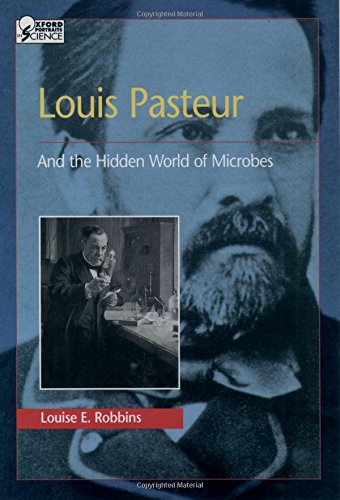 Louis Pasteur and the Hidden World of Microbes (Oxford Portraits in Science)