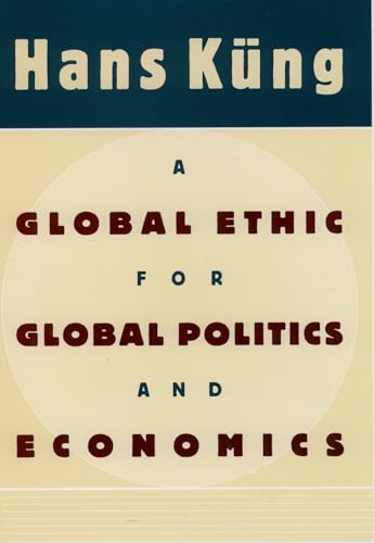 A Global Ethic for Global Politics and Economics